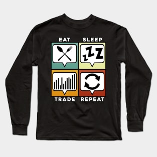 Eat Sleep Trade Repeat Funny Trading & Investing Long Sleeve T-Shirt